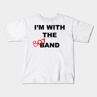 I'm with the boyband - white Kids T-Shirt